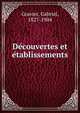 De?couvertes et e?tablissements, Gravier, Gabriel, 1827-1904 