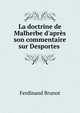 La doctrine de Malherbe d'apr?s son commentaire sur Desportes ., Ferdinand Brunot 