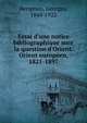 Essai d'une notice bibliographique sure la question d'Orient. Orient europe?en, 1821-1897, Bengesco, Georges, 1848-1922 