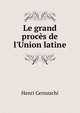 Le grand proc?s de l'Union latine, Henri Cernuschi 