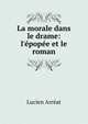La morale dans le drame: l'?pop?e et le roman, Lucien Arreat 