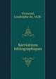 Re?cre?ations bibliographiques, Virmond, Loudolphe de, 1828- 