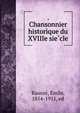 . Chansonnier historique du XVIIIe sie?cle, Raunie?, E?mile, 1854-1911, ed 