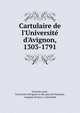 Cartulaire de l'Universit? d'Avignon, 1303-1791, Victorin Laval , Universit? d'Avignon et des pays de Vaucluse , Avignon (France ). Universit? 