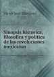Sinopsis historica, filosofica y politica de las revoluciones mexicanas., Victor Jose Martinez 