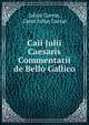 Caii Julii Caesaris Commentarii de Bello Gallico, Caesar Gaius Julius 