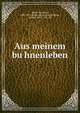 Aus meinem bu?hnenleben, Bauer, Karoline, 1807-1877. [from old catalog],Wellmer, Arnold, 1835-1915, ed 