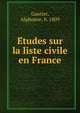 E?tudes sur la liste civile en France, Gautier, Alphonse, b. 1809 