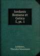 Iordanis Romana et Getica. 5, pt. 1, Jordanes, Theodor Mommsen 