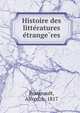 Histoire des litte?ratures e?trange?res, Bougeault, Alfred, b. 1817 
