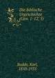 Die biblische Urgeschichte (Gen. 1-12, 5), Budde, Karl, 1850-1935 