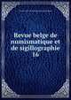 Revue belge de numismatique et de sigillographie. 16, Soci?t? royale de numismatique de Belgique 
