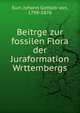 Beitrge zur fossilen Flora der Juraformation Wrttembergs, Kurr, Johann Gottlob von, 1798-1870 