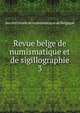 Revue belge de numismatique et de sigillographie. 3, Soci?t? royale de numismatique de Belgique 