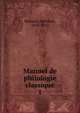 Manuel de philologie classique. 1, Reinach, Salomon, 1858-1932 