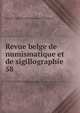 Revue belge de numismatique et de sigillographie. 58, Soci?t? royale de numismatique de Belgique 