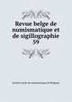 Revue belge de numismatique et de sigillographie. 59, Soci?t? royale de numismatique de Belgique 