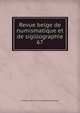Revue belge de numismatique et de sigillographie. 67, Soci?t? royale de numismatique de Belgique 