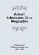 Robert Schumann. Eine Biographie, Wasielewski, Wilhelm Joseph von, 1822-1896 