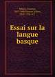 Essai sur la langue basque, Riba?ry, Ferencz, 1827-1880,Vinson, Julien, 1843-1926 or 7 