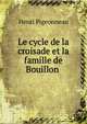 Le cycle de la croisade et la famille de Bouillon ., Henri Pigeonneau 