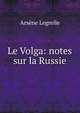 Le Volga: notes sur la Russie, Arsene Legrelle 