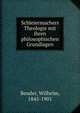Schleiermachers Theologie mit ihren philosophischen Grundlagen, Bender, Wilhelm, 1845-1901 