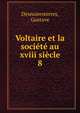 Voltaire et la societe au xviii siecle, Desnoiresterres, Gustave 