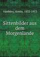 Sittenbilder aus dem Morgenlande, Va?mbe?ry, A?rmin, 1832-1913 