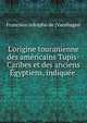 L'origine touranienne des am?ricains Tupis-Caribes et des anciens ?gyptiens, indiqu?e ., Francisco Adolpho de [Varnhagen 