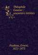 The?ophile Gautier ; souvenirs intimes, Feydeau, Ernest, 1821-1873 