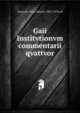 Gaii Institvtionvm commentarii qvattvor, Gaius,Bo?cking, Eduard, 1802-1870, ed 