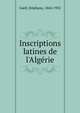 Inscriptions latines de l'Alg?rie, Gsell, St?phane, 1864-1932 