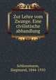 Zur Lehre vom Zwange. Eine civilistische abhandlung, Schlossmann, Siegmund, 1844-1910 