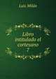 Libro intitulado el cortesano. 7, Luis Milan 
