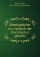 Etmologisches wo?rterbuch der lateinischen sprache, Vanic?ek, Alois, 1825-1883. [from old catalog] 