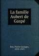 La famille Aubert de Gasp?, Roy, Pierre Georges, 1870-1953 