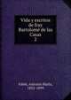 Vida y escritos de fray Bartolome de las Casas. 2, Fabie?, Antonio Mari?a, 1832-1899 