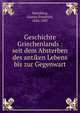 Geschichte Griechenlands : seit dem Absterben des antiken Lebens bis zur Gegenwart, Hertzberg, Gustav Friedrich, 1826-1907 