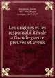 Les origines et les responsabilit?s de la Grande guerre; preuves et aveux, Bourgeois, Emile, 1857-1934,Pag?s, Georges, 1867-1939 