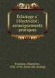 E?clairage a? l'e?lectricite?; renseignements pratiques, Fontaine, Hippolyte, 1832-1910. [from old catalog] 