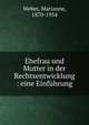 Ehefrau und Mutter in der Rechtsentwicklung : eine Einf?hrung, Weber, Marianne, 1870-1954 