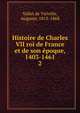 Histoire de Charles VII roi de France et de son poque, 1403-1461. 2, Vallet de Viriville, Auguste, 1815-1868 