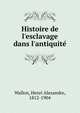 Histoire de l'esclavage dans l'antiquite?, Wallon, Henri Alexandre, 1812-1904 