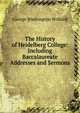 The History of Heidelberg College: Including Baccalaureate Addresses and Sermons, George Washington Williard 