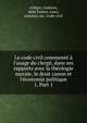 Le code civil comment? ? l'usage du clerg?, dans ses rapports avec la th?ologie morale, le droit canon et l'?conomie politique, All?gre, Gustave, abb?,France. Laws, statutes, etc. Code civil 