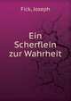 Ein Scherflein zur Wahrheit, Fick, Joseph 