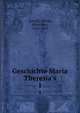 Geschichte Maria Theresia's, Arneth, Alfred, Ritter von, 1819-1897 