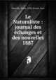 Le Naturaliste : journal des changes et des nouvelles. 1887, Deyrolle, ?mile, 1838-,Groult, Paul 