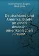 Deutschland und Amerika; Briefe an einen deutsch-amerikanischen Freund, K?hnemann, Eugen, 1868-1946 